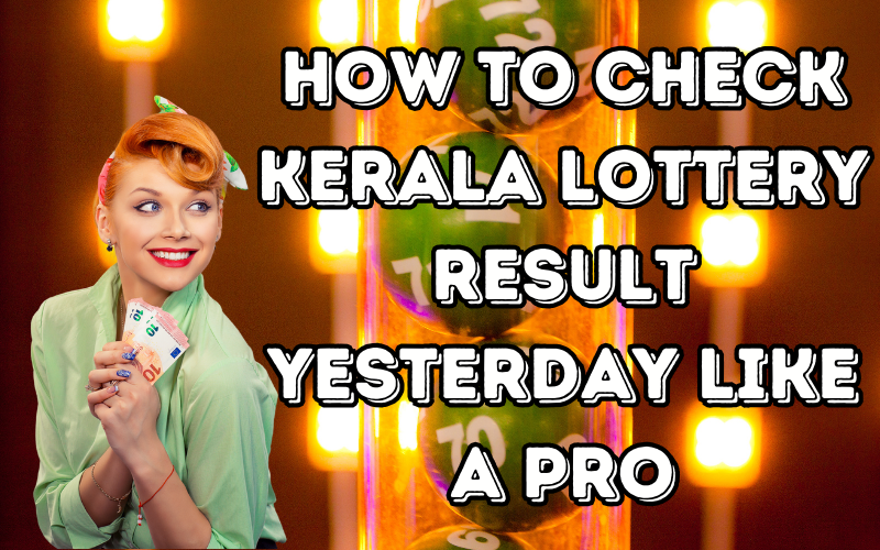 How to Check Kerala Lottery Result Yesterday Like a Pro