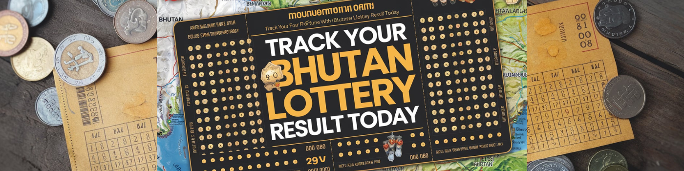 Track Your Fortune with Bhutan Lottery Result Today